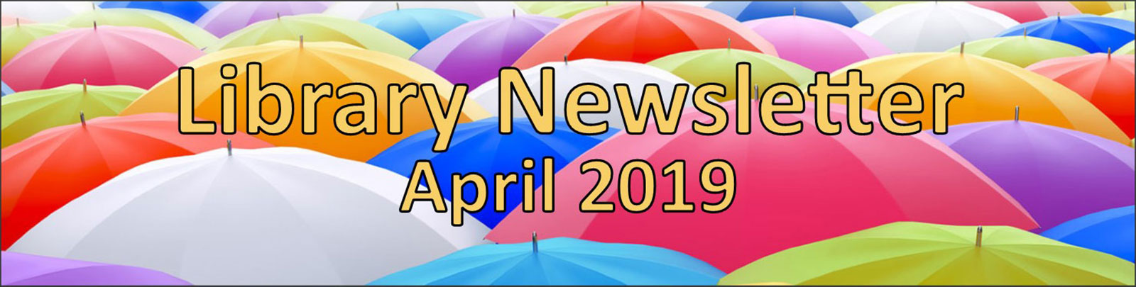 Library Newsletter April 2019 umbrella banner
