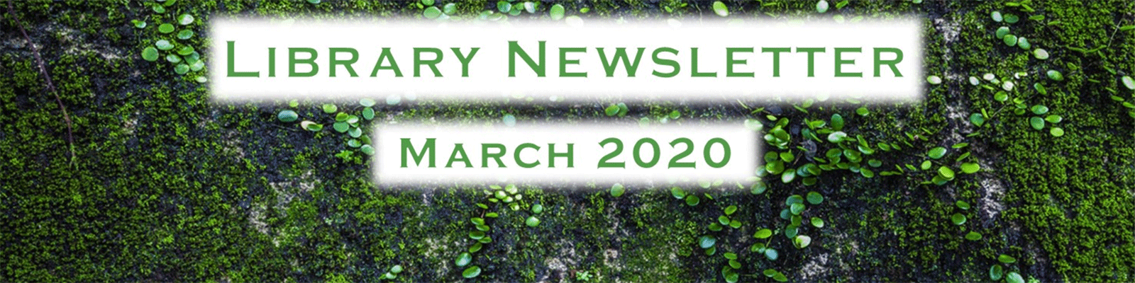 March 2020 Library Newsletter moss banner