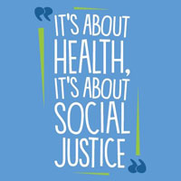 “It’s About Health, It’s About Social Justice”