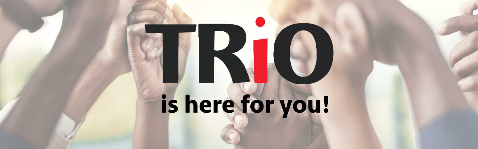 TRiO is here for you!