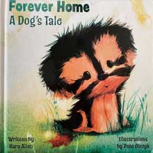 Forever Home, A Dog's Tale Written by Kara Allen and Illustrated by Pete Olczyk