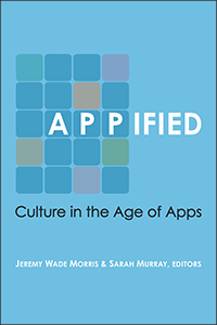 Appified ed by Jeremy Wade Morris and Sarah Murray