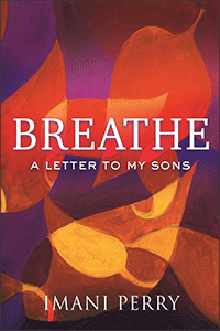 Breathe: A Letter to My Sons by Imani Perry