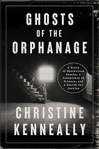 Ghosts of the Orphanage: A Story of Mysterious Deaths, a Conspiracy of Silence, and a Search for Justice