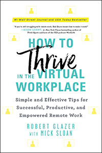 A book titled How to Thrive in the Virtual Workplace by Robert Glazer and Mick Sloan