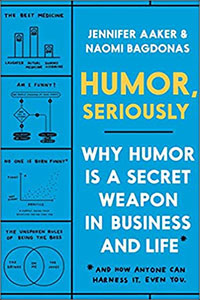 A book titled Humor Seriously by Jennifer Lynn Aaker and Naomi Bagdonas