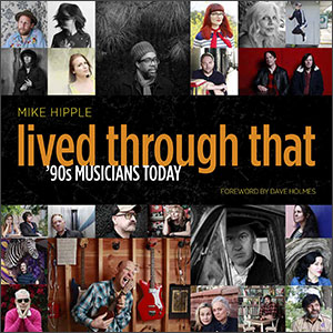 Lived Through That: ‘90s Musicians Today by Mike Hipple