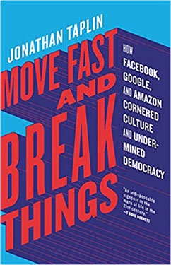 Move Fast and Break Things by Jonathan Taplin