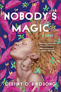 Nobody’s Magic: A Novel by Destiny O. Birdsong