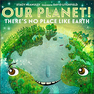 our planet: there's no place like Earth