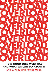 Overload: How Good Jobs Went Bad and What We Can Do About It  by Erin L. Kelly & Phyllis Moen