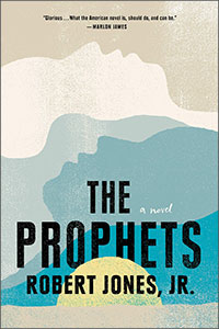 Prophets A Novel by Robert Jones, Jr