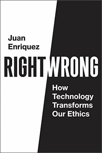 Right/Wrong: How Technology Transforms Our Ethics by Juan Enriquez