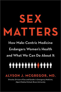 Sex Matters: How Male-Centric Medicine Endangers Women’s Health and What We Can Do About It