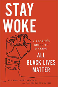 Stay Woke: A People’s Guide to Making All Black Lives Matter