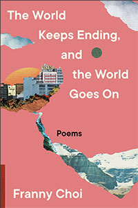 The World Keeps Ending, and the World Goes On: Poems