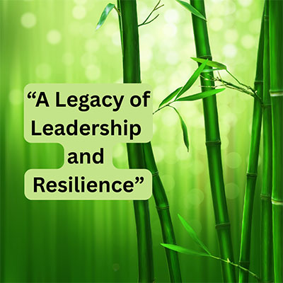 green bamboo surrounds the words "A Legacy of Leadership and Resilience.”