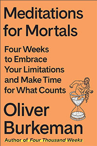 Meditations for Mortals: Four Weeks to Embrace Your Limitations and Make Time for What Counts