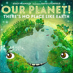 our planet: there's no place like Earth