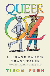 Queer Oz: L. Frank Baum's Trans Tales and Other Astounding Adventures in Sex and Gender