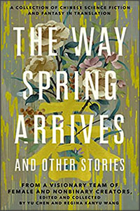 The Way Spring Arrives and Other Stories edited by Chen Yu & Regina Kanyu Wang