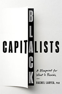 Book cover for "Black Capitalists: A Blueprint for What Is Possible" by Rachel Laryea, PhD. The design features bold typography with a striking contrast.