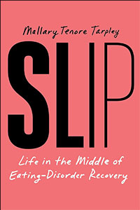 Cover of the book "SLIP: Life in the Middle of Eating-Disorder Recovery" by Mallary Tenore Tarpley.